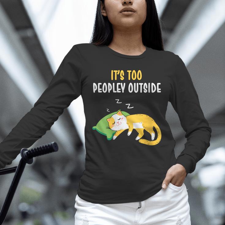 It's Too Peopley Outside Introvert And Cat Lover Unisex Long Sleeve T-Shirt It's Too Peopley Outside Introvert And Cat Lover Unisex Long Sleeve T-Shirt