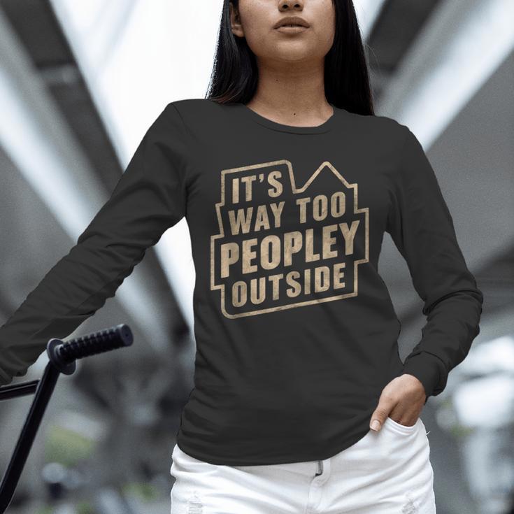 It's Way Too Peopley Outside Introvert Sarcastic Humor Unisex Long Sleeve T-Shirt It's Way Too Peopley Outside Introvert Sarcastic Humor Unisex Long Sleeve T-Shirt