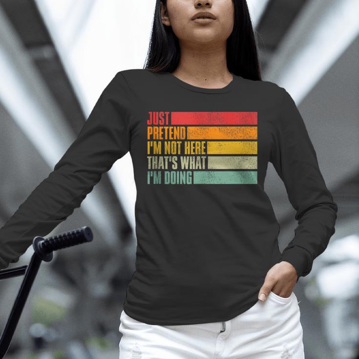 Just Pretend I Am Not Here Sarcastic Introvert Life Unisex Long Sleeve T-Shirt