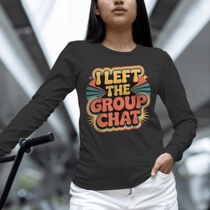 I Left The Group Chat Introvert Peace Tired Talk Alone Unisex Long Sleeve T-Shirt I Left The Group Chat Introvert Peace Tired Talk Alone Unisex Long Sleeve T-Shirt