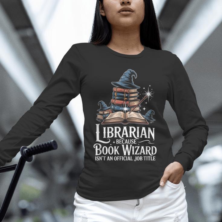 Librarian Because Book Wizard Isn't An Official Job Title Unisex Long Sleeve T-Shirt Librarian Because Book Wizard Isn't An Official Job Title Unisex Long Sleeve T-Shirt