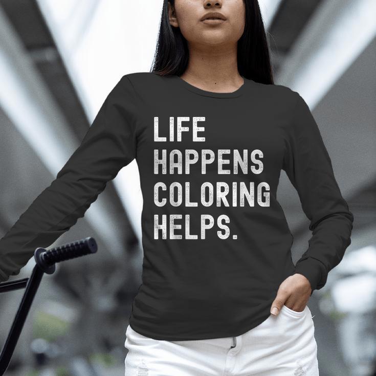 Life Happens Coloring Helps Coloring Book Lover Unisex Long Sleeve T-Shirt