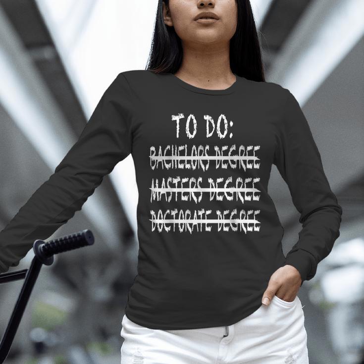 To Do List Bachelors Masters Doctorate Graduation T-Shirt Unisex Long Sleeve T-Shirt