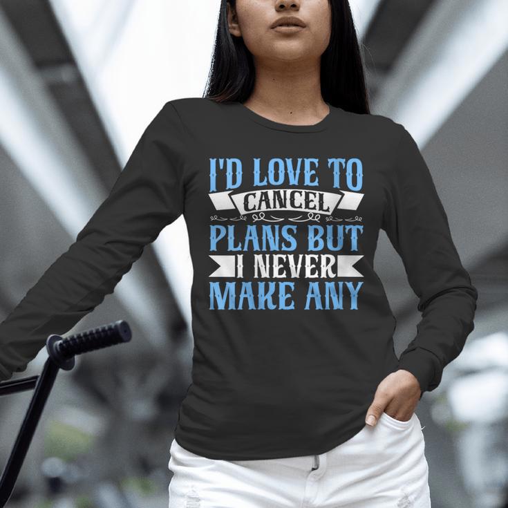 I Would Love To Cancel Plans But i Never Make Any Introvert Unisex Long Sleeve T-Shirt