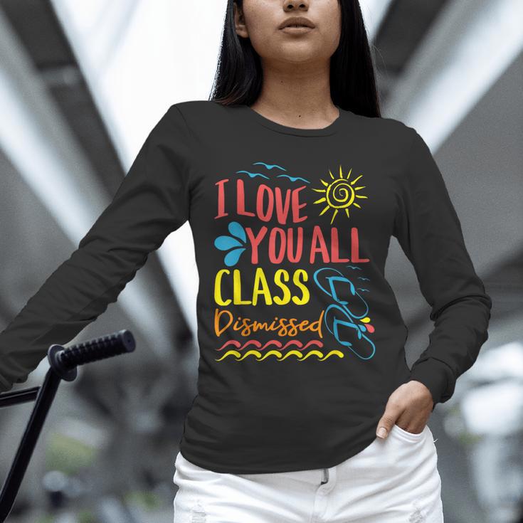 I Love You All Class Dismissed Teacher School Graduation Men Women Girls Kids Unisex Long Sleeve T-Shirt