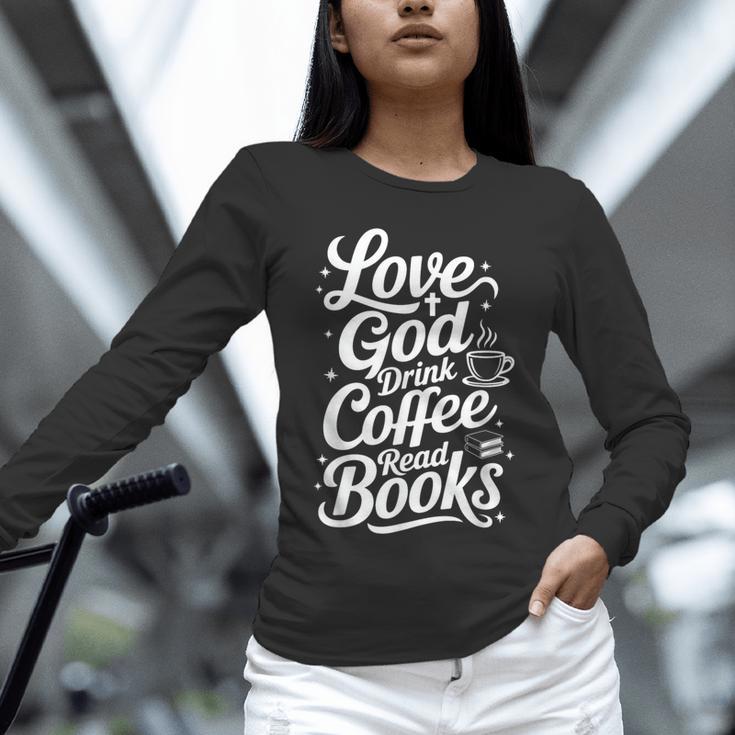 Love God Drink Coffee Read Books Christian Books Lovers Unisex Long Sleeve T-Shirt