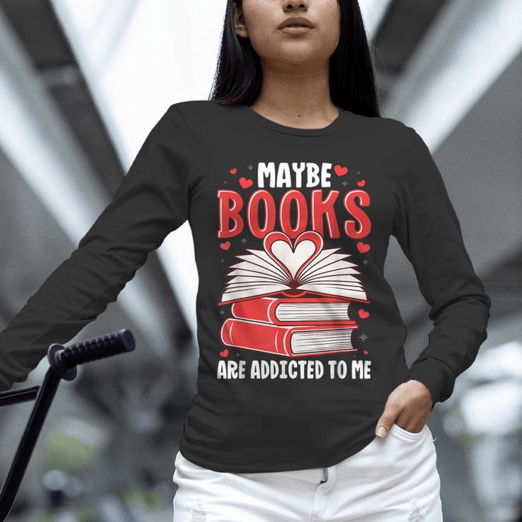 Maybe Books Are Addicted To Me Reading Present Unisex Long Sleeve T-Shirt