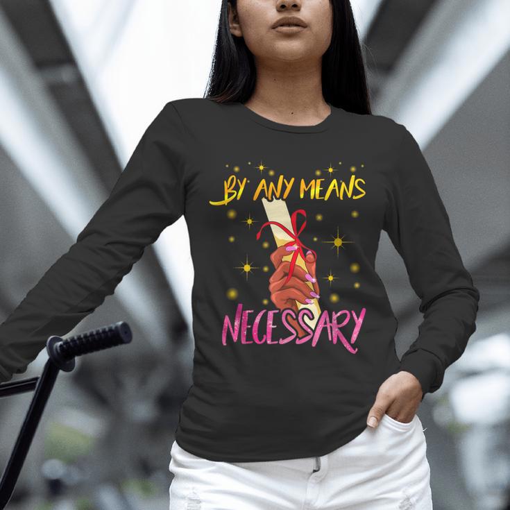 By Any Means Necessary Graduation HBCU Educated Girl Unisex Long Sleeve T-Shirt