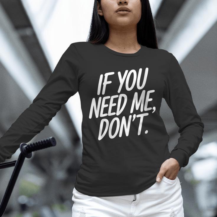 If You Need Me Don’t Sarcastic Introvert Unisex Long Sleeve T-Shirt