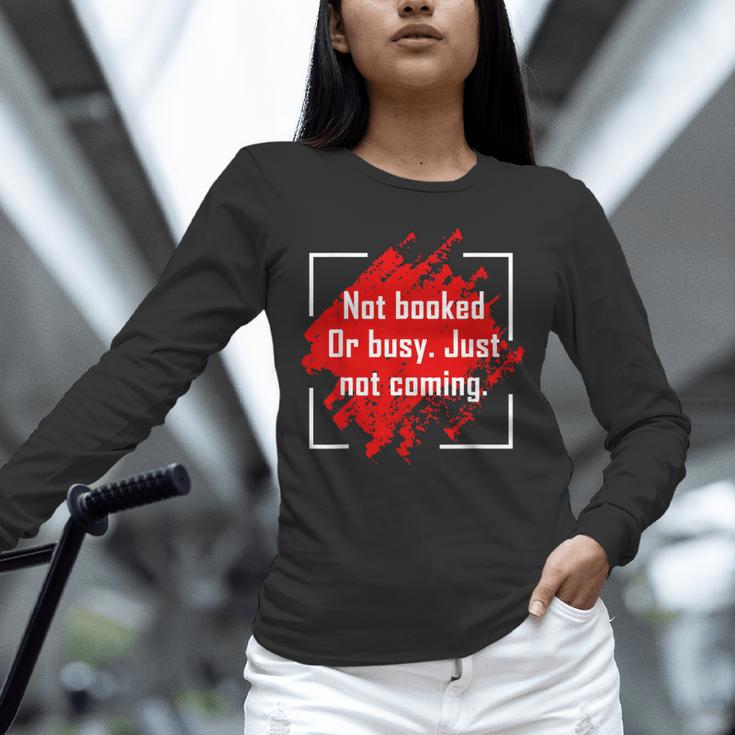 Not Booked Or Busy Just Not Coming Introvert Unisex Long Sleeve T-Shirt Not Booked Or Busy Just Not Coming Introvert Unisex Long Sleeve T-Shirt