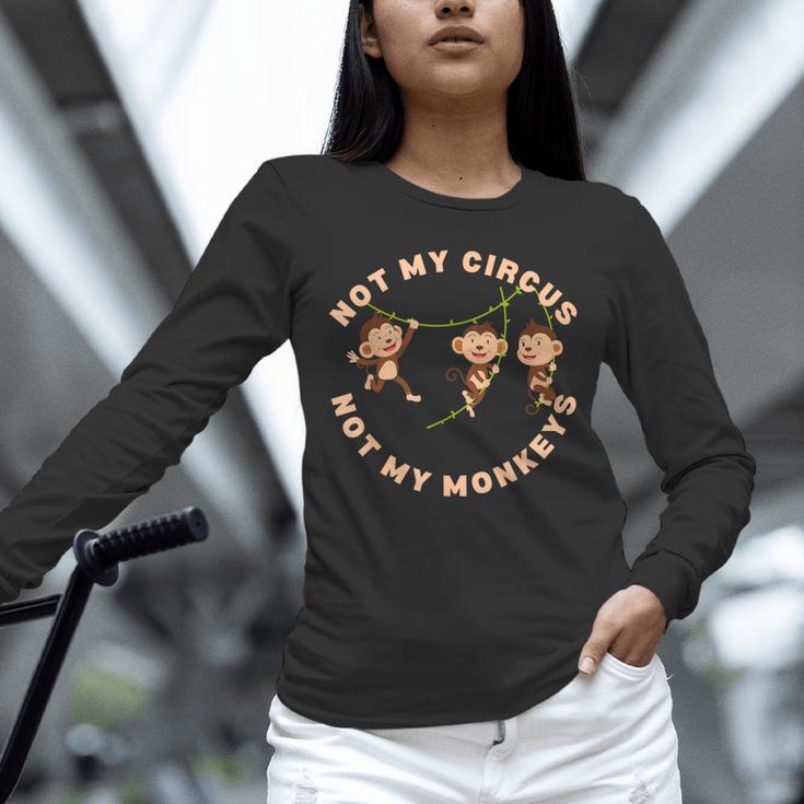 Not My Circus Not My Monkeys Monkey Lovers And Introverts Unisex Long Sleeve T-Shirt