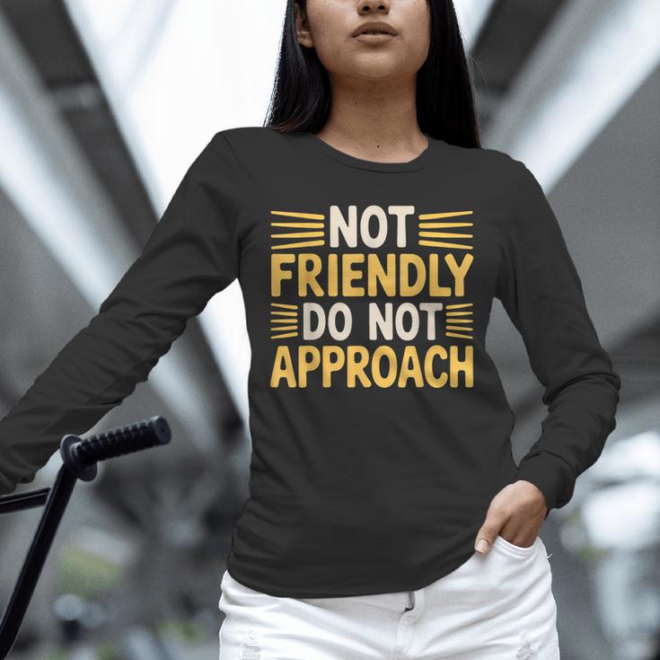 Not Friendly Do Not Approach Introvert Antisocial Unisex Long Sleeve T-Shirt Not Friendly Do Not Approach Introvert Antisocial Unisex Long Sleeve T-Shirt