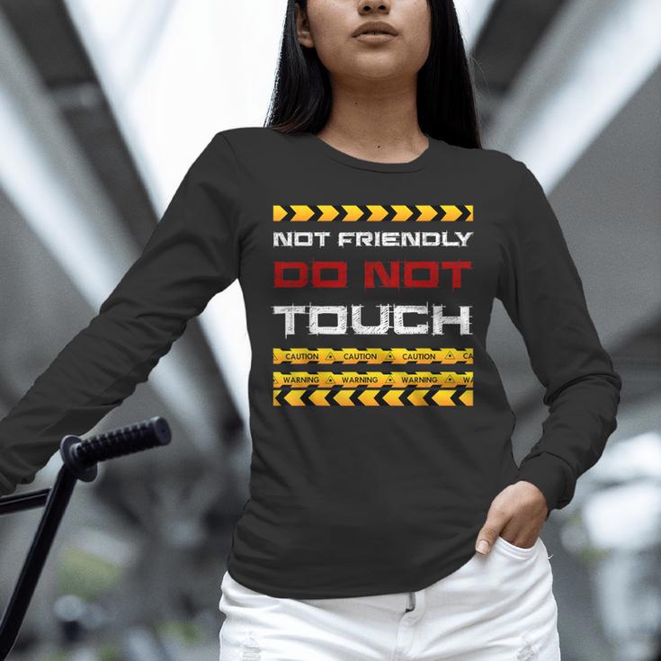 Not Friendly Do Not Touch Warning Sarcasm Introvert Unisex Long Sleeve T-Shirt Not Friendly Do Not Touch Warning Sarcasm Introvert Unisex Long Sleeve T-Shirt