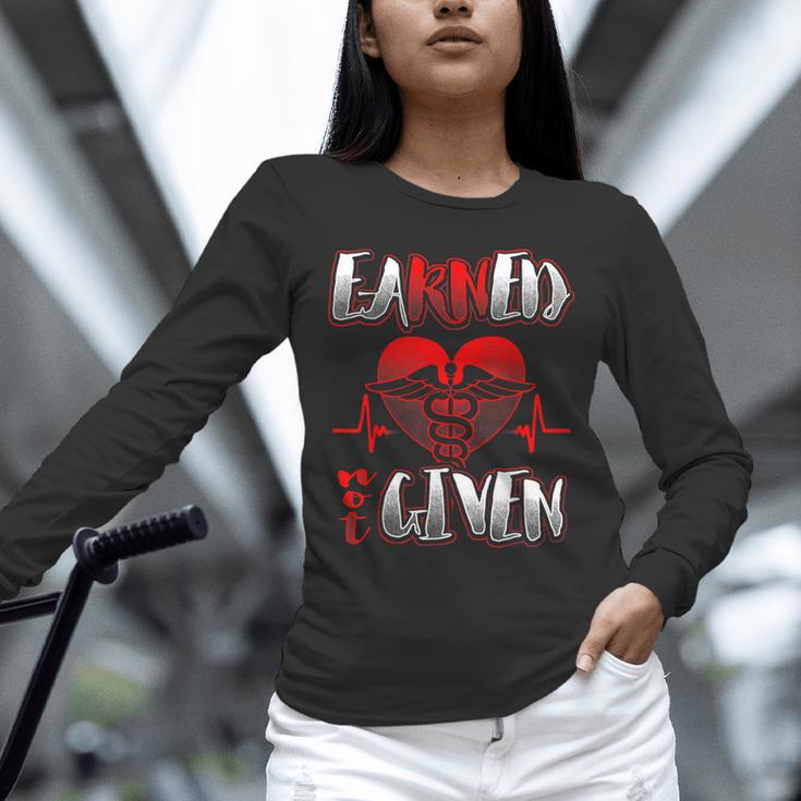 Nursing School Shirt Graduation Earned Not Given Nurse Unisex Long Sleeve T-Shirt