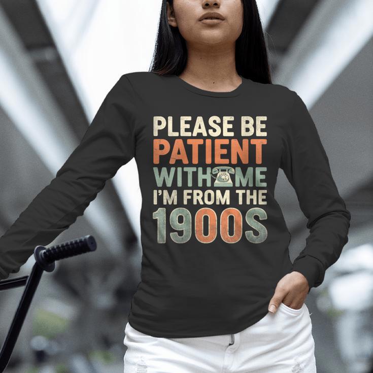 Old People Please Be Patient With Me I'm From The 1900s Unisex Long Sleeve T-Shirt Old People Please Be Patient With Me I'm From The 1900s Unisex Long Sleeve T-Shirt