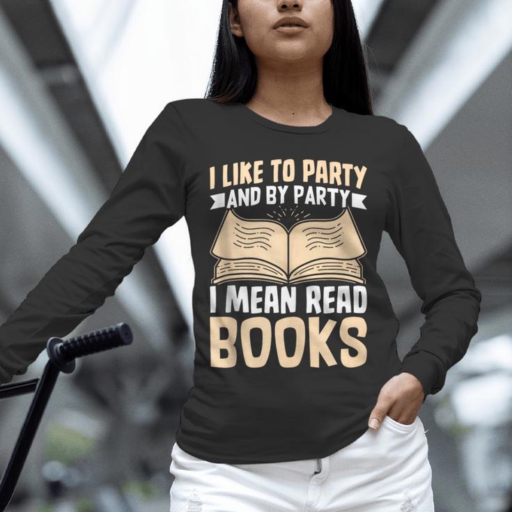 I Like To Party And By Party I Mean Read Books Unisex Long Sleeve T-Shirt I Like To Party And By Party I Mean Read Books Unisex Long Sleeve T-Shirt