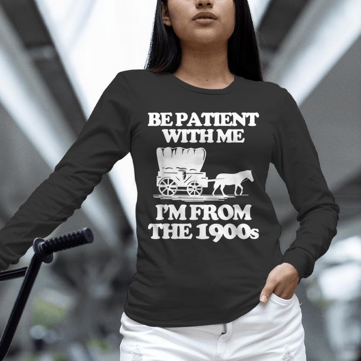 Be Patient With Me I'm From The 1900s Over The Hill Unisex Long Sleeve T-Shirt Be Patient With Me I'm From The 1900s Over The Hill Unisex Long Sleeve T-Shirt