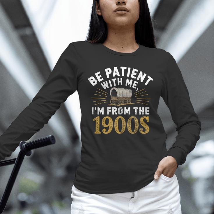 Be Patient I'm From The 1900s Unisex Long Sleeve T-Shirt