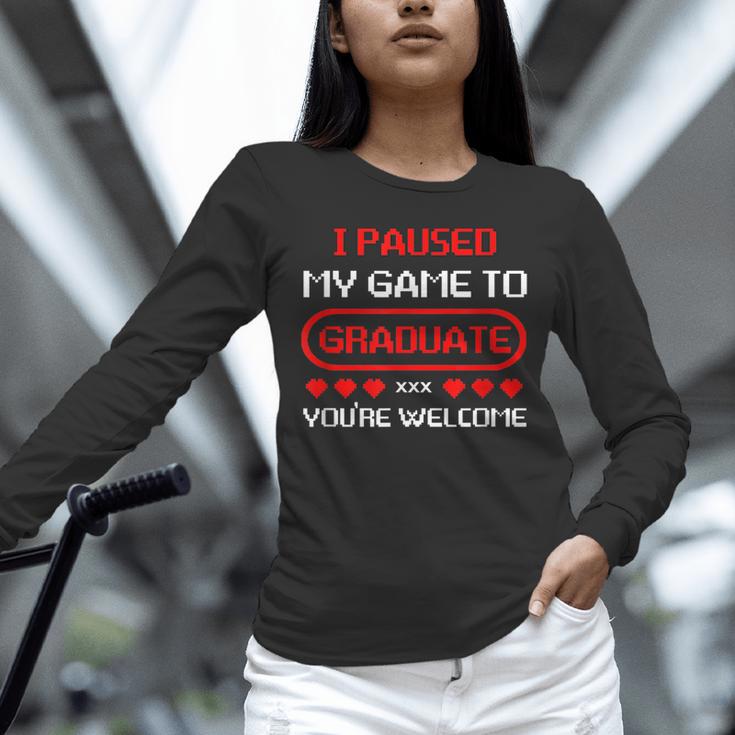 I Paused My Game To Graduate Graduation Unisex Long Sleeve T-Shirt