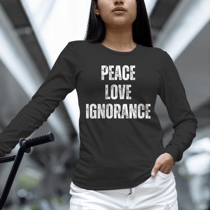 Peace Love And Ignorance Sarcastic Humor Introvert Unisex Long Sleeve T-Shirt