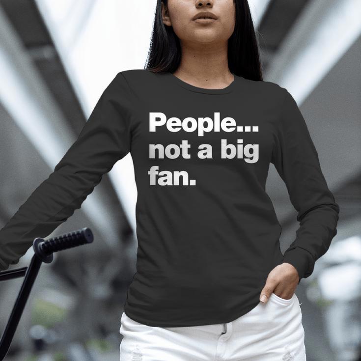 People Not a Big Fan A Deadpan Design For Introverts Unisex Long Sleeve T-Shirt People Not a Big Fan A Deadpan Design For Introverts Unisex Long Sleeve T-Shirt