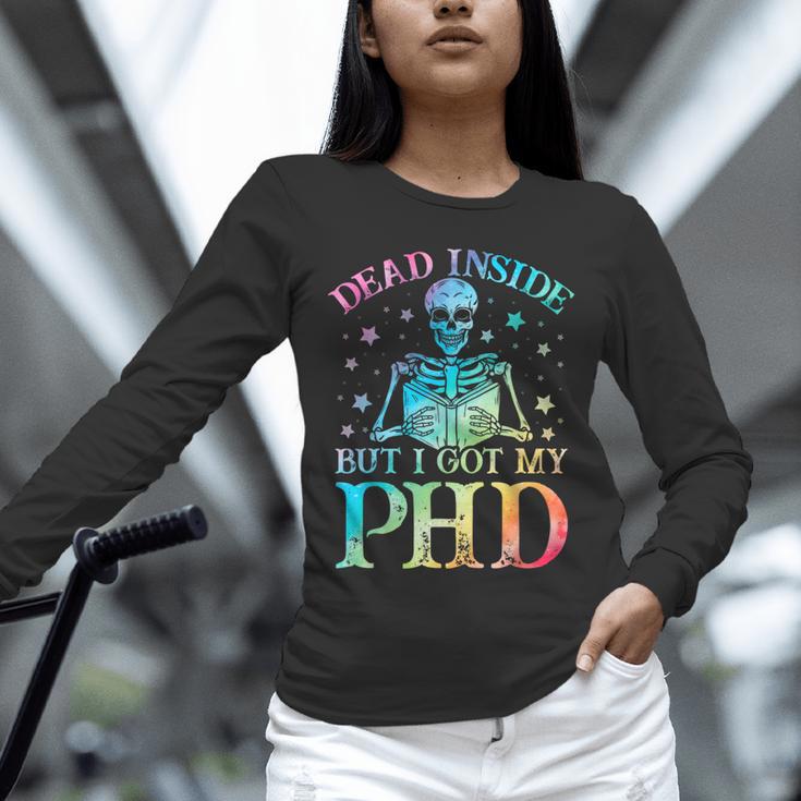 PhD Graduation Dead Inside But i Got My PhD Tie Dye Funny Unisex Long Sleeve T-Shirt