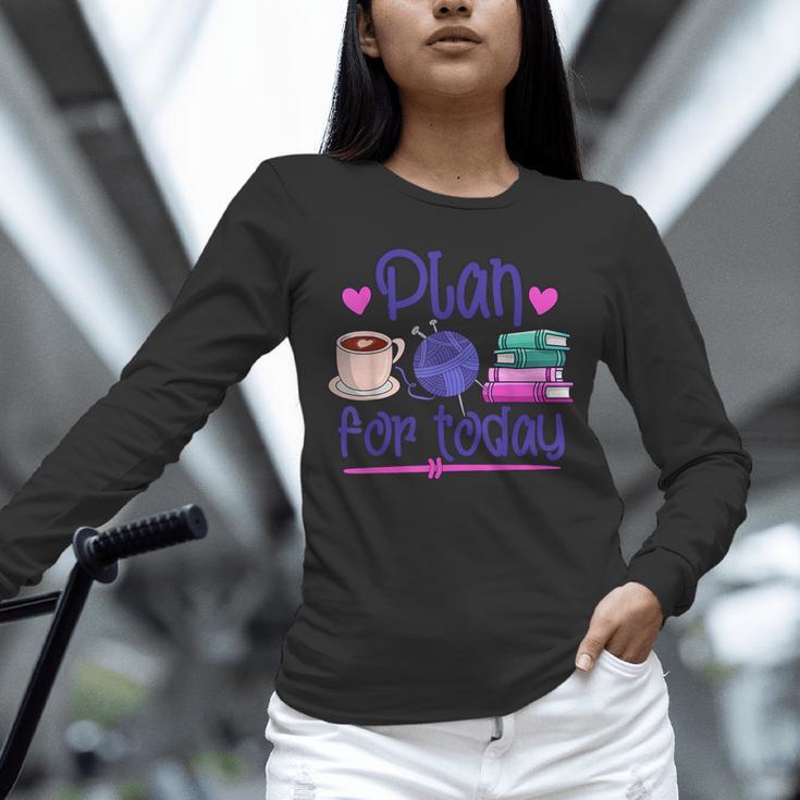 Plan For Today Coffee Yarn Books Sewing Knitter Knitting Unisex Long Sleeve T-Shirt Plan For Today Coffee Yarn Books Sewing Knitter Knitting Unisex Long Sleeve T-Shirt