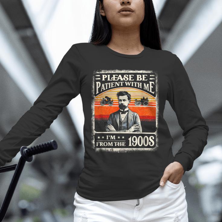 Please Be-Patient With Me I'm From The 1900s Humor Saying Unisex Long Sleeve T-Shirt