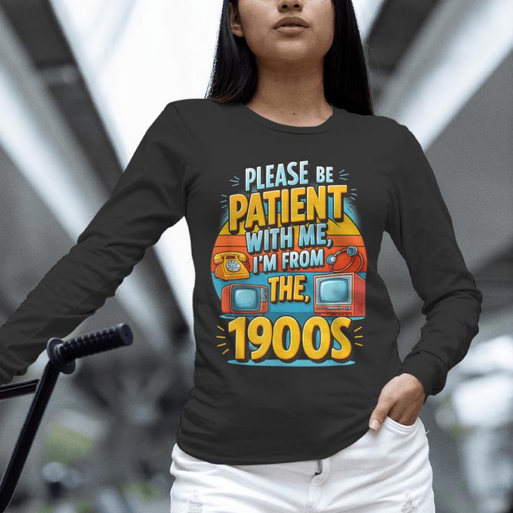 Please Be-Patient I'm From The 1900S Retro Sarcastic Saying Unisex Long Sleeve T-Shirt