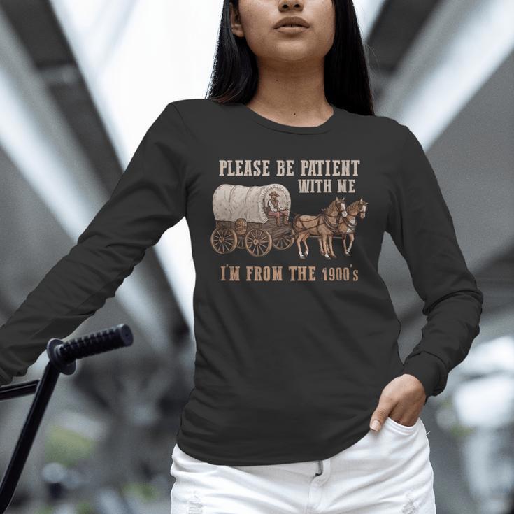 PLEASE BE PATIENT WITH ME I'M FROM THE 1900s Clever Unisex Long Sleeve T-Shirt PLEASE BE PATIENT WITH ME I'M FROM THE 1900s Clever Unisex Long Sleeve T-Shirt