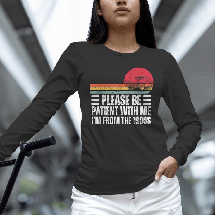 Please Be Patient With Me I'm From The 1900s Fathers Day Unisex Long Sleeve T-Shirt Please Be Patient With Me I'm From The 1900s Fathers Day Unisex Long Sleeve T-Shirt