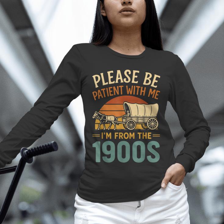 Please Be Patient I'm From The 1900s Humor Unisex Long Sleeve T-Shirt Please Be Patient I'm From The 1900s Humor Unisex Long Sleeve T-Shirt