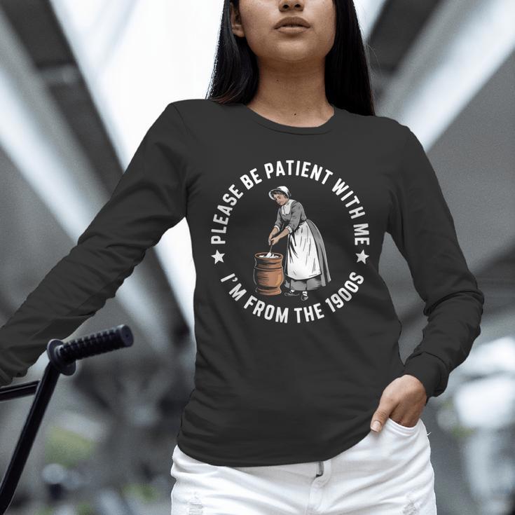Please Be Patient With Me I'm From The 1900s Ladies Women Unisex Long Sleeve T-Shirt