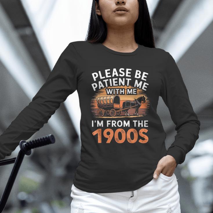 Please Be Patient With Me I'm From The 1900s Old Unisex Long Sleeve T-Shirt