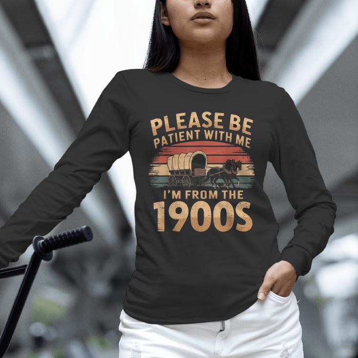 Please Be Patient With Me I'm From The 1900s Sarcastic Unisex Long Sleeve T-Shirt