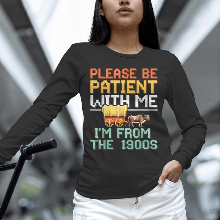 Please Be Patient With Me I'm From The 1900s Trendy Unisex Long Sleeve T-Shirt Please Be Patient With Me I'm From The 1900s Trendy Unisex Long Sleeve T-Shirt