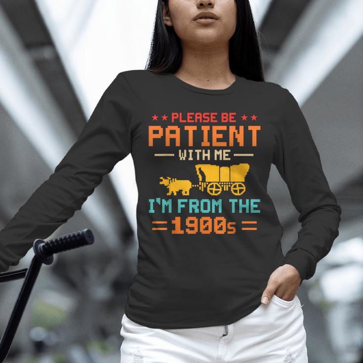 Please Be Patient I'm From The 1900s Please Be Patient Unisex Long Sleeve T-Shirt