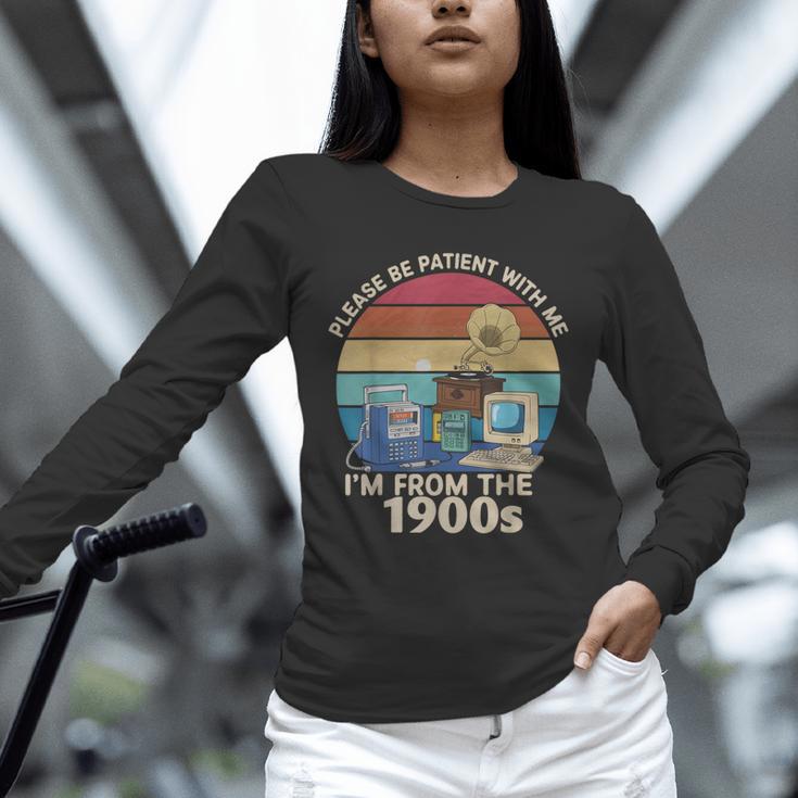 Please Be Patient With Me I'm From The 1900s Vintage Sarcasm Unisex Long Sleeve T-Shirt