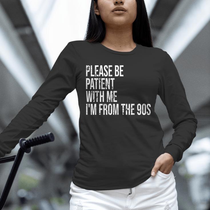 Please Be Patient With Me I’m From The 90s Kid Nostalgia Unisex Long Sleeve T-Shirt Please Be Patient With Me I’m From The 90s Kid Nostalgia Unisex Long Sleeve T-Shirt