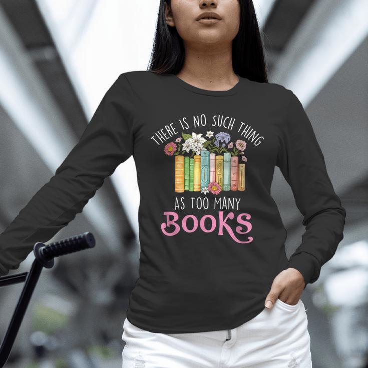 There Is No Such Thing As Too Many Books Reading Bookworm Unisex Long Sleeve T-Shirt There Is No Such Thing As Too Many Books Reading Bookworm Unisex Long Sleeve T-Shirt