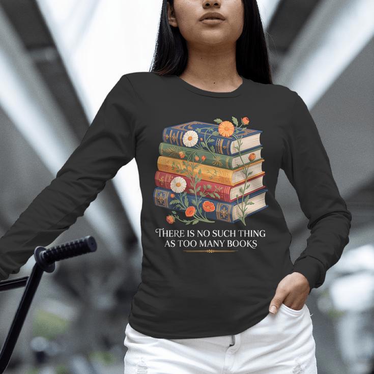 There Is No Such Thing As Too Many Books Reading Unisex Long Sleeve T-Shirt