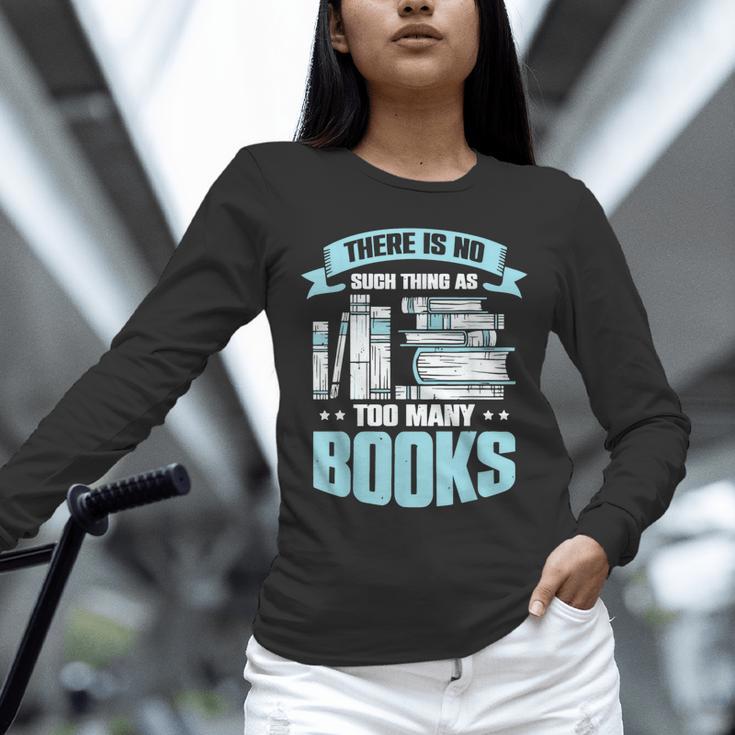 There Is No Such Thing As Too Many Books Shirt Bookish Unisex Long Sleeve T-Shirt There Is No Such Thing As Too Many Books Shirt Bookish Unisex Long Sleeve T-Shirt