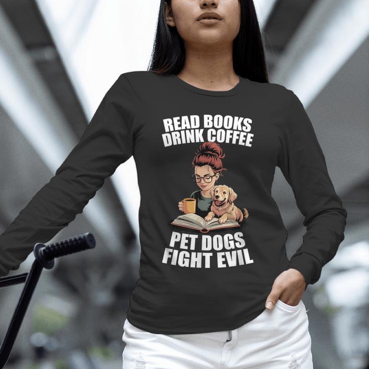 Read Books Drink Coffee Pet Dogs Fight Evil Bookworm Dog Unisex Long Sleeve T-Shirt