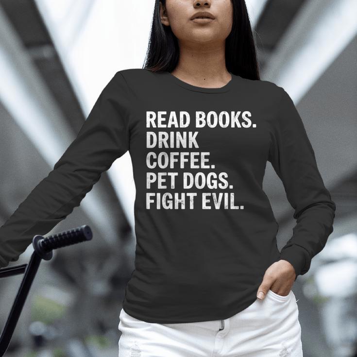 Read Books Drink Coffee Pet Dogs Fight Evil Bookworm Unisex Long Sleeve T-Shirt