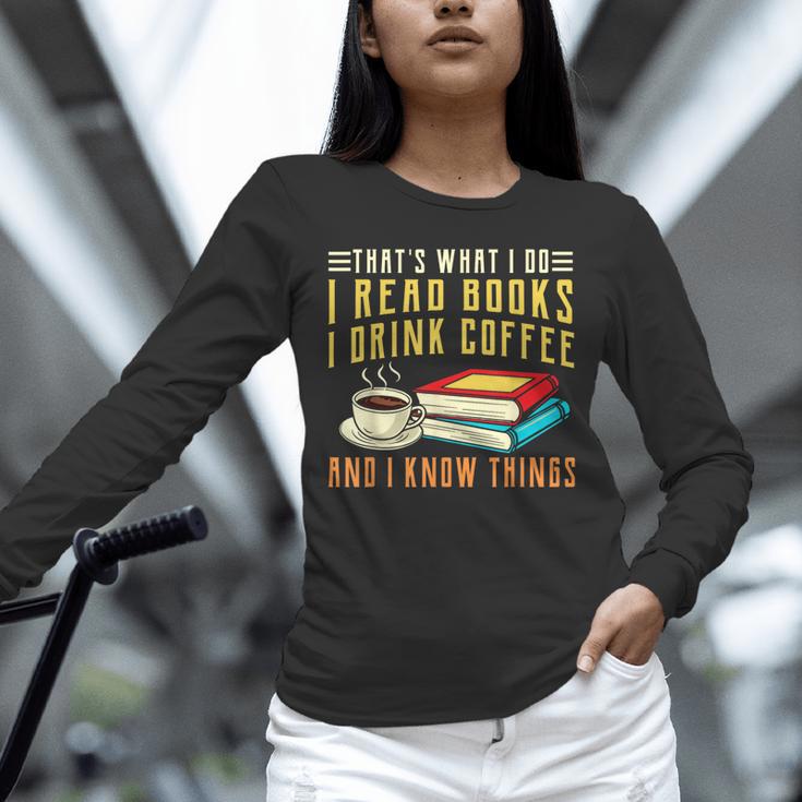 That What i Do i Read Books And i Know Things Coffee Reading Unisex Long Sleeve T-Shirt That What i Do i Read Books And i Know Things Coffee Reading Unisex Long Sleeve T-Shirt