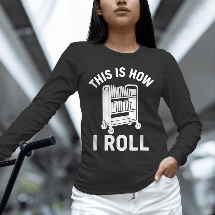 Reader Librarian Library This Is How I Roll Book Cart Meme Unisex Long Sleeve T-Shirt