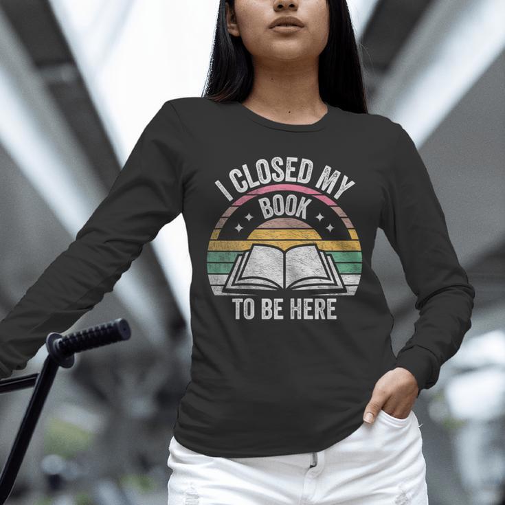 Retro Vintage I Closed My Book To Be Here Book Lover Reading Unisex Long Sleeve T-Shirt Retro Vintage I Closed My Book To Be Here Book Lover Reading Unisex Long Sleeve T-Shirt