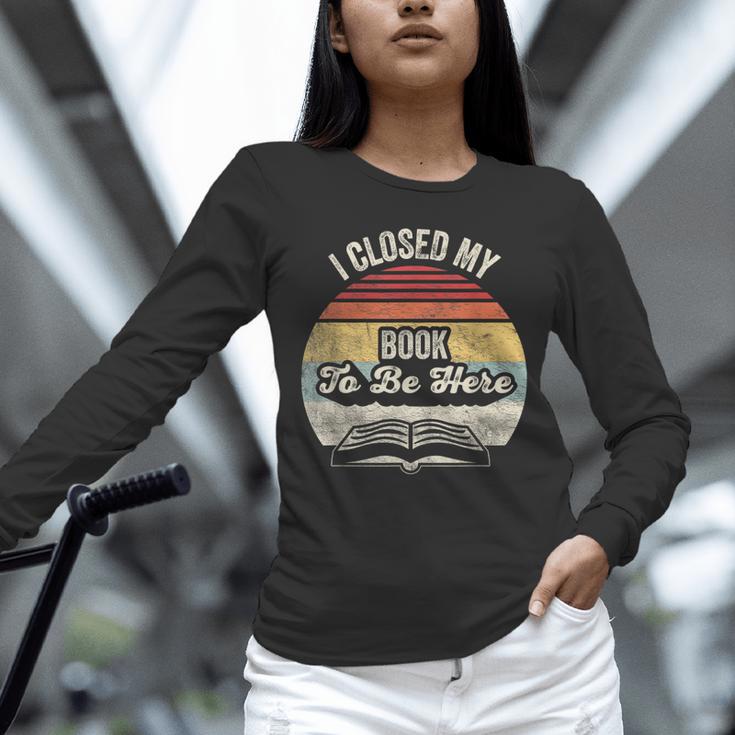 Retro Vintage I Closed My Book To Be Here Reading Teacher Unisex Long Sleeve T-Shirt Retro Vintage I Closed My Book To Be Here Reading Teacher Unisex Long Sleeve T-Shirt