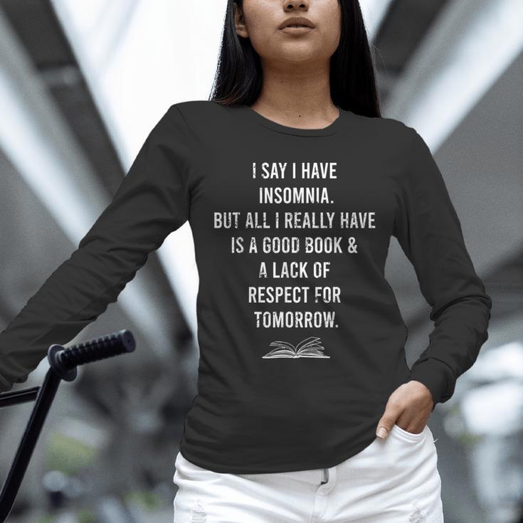 I Say I Have Insomnia But All I Really Have Is A Good Book Unisex Long Sleeve T-Shirt I Say I Have Insomnia But All I Really Have Is A Good Book Unisex Long Sleeve T-Shirt