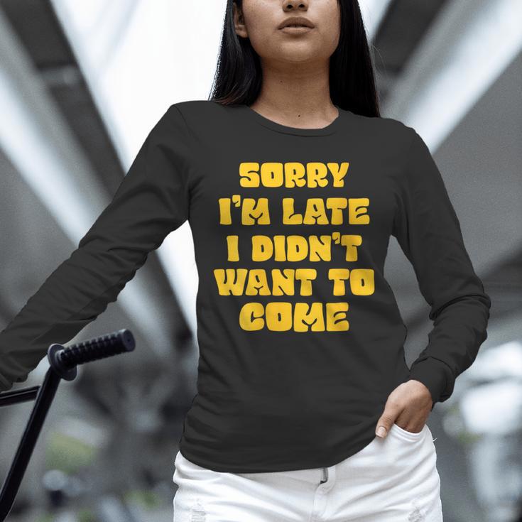 SORRY I'M LATE I DIDN'T WANT TO COME FUNNY INTROVERT PRESENT Unisex Long Sleeve T-Shirt